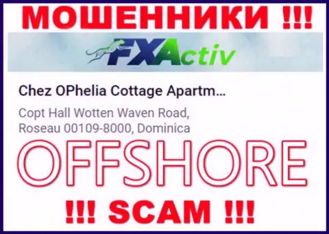 Контора FXActiv Io указывает на веб-ресурсе, что находятся они в офшорной зоне, по адресу - Chez OPhelia Cottage ApartmentsCopt Hall Wotten Waven Road, Roseau 00109-8000, Dominica