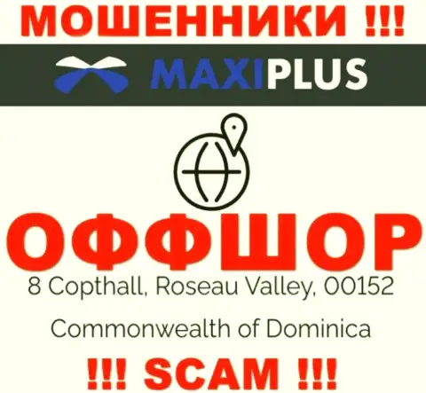 Нереально забрать назад депозиты у организации Maxi Plus - они засели в оффшоре по адресу: 8 Коптхолл, Розо Валлей, 00152 Содружество Доминики