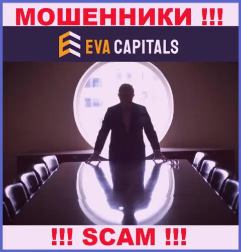 Нет возможности выяснить, кто именно является прямыми руководителями конторы Eva Capitals - это явно обманщики