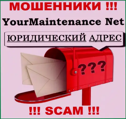 Будьте очень осторожны - в организации YourMaintenance Net напрочь отсутствует информация относительно юрисдикции, им имеется что скрывать
